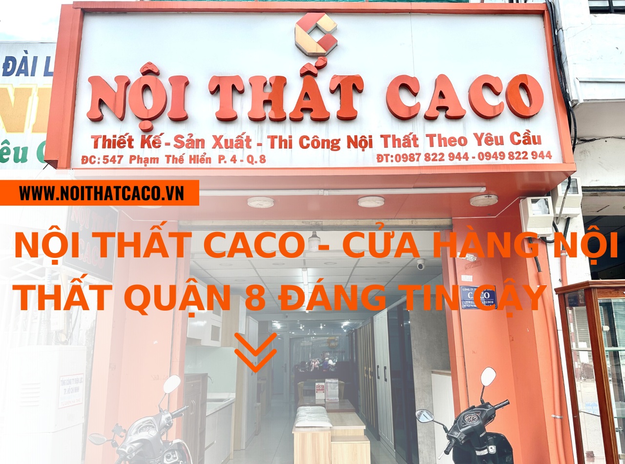 Nội Thất CaCo - cửa hàng nội thất quận 8 đáng tin cậy